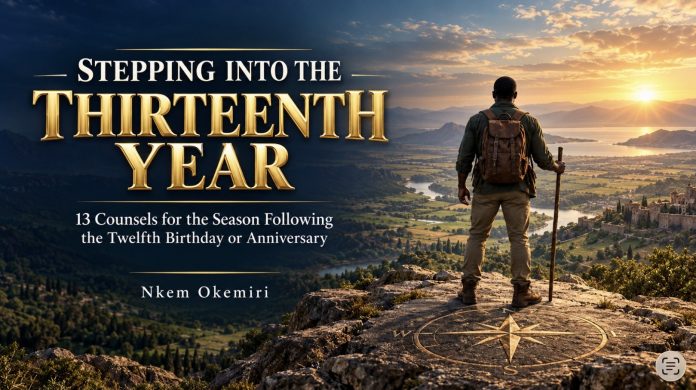 Stepping Into the Thirteenth Year—13 biblical counsels for the season following a twelfth birthday or anniversary by Nkem Okemiri